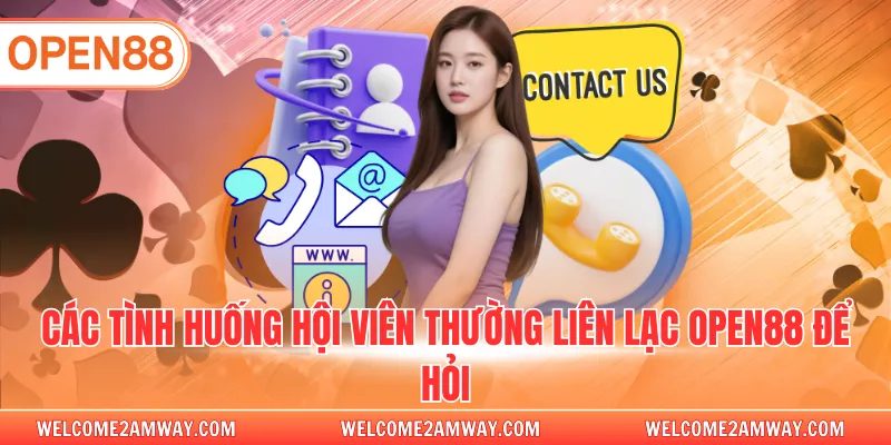 Các tình huống hội viên thường liên lạc OPEN88 để hỏi