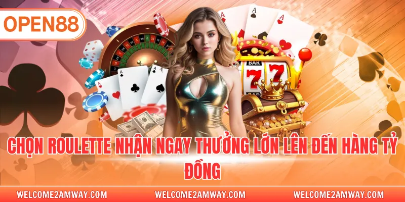 Chọn Roulette nhận ngay thưởng lớn lên đến hàng tỷ đồng