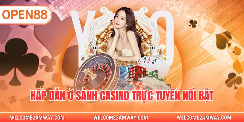 Hấp dẫn ở sảnh casino trực tuyến nổi bật
