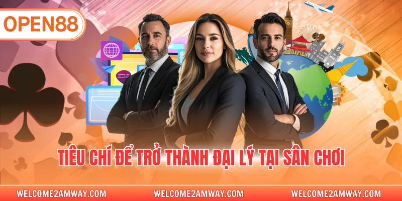 Tiêu chí để trở thành đại lý tại sân chơi